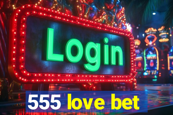 555 love bet